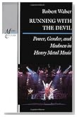  Running with the Devil: Power, Gender and Madness in Heavy Metal Music (Music/Culture)