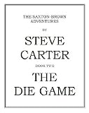 The Die Game (The SAXTON-BROWN ADVENTURES)