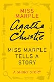 Miss Marple Tells a Story: (Previously published in the print anthology THE REGATTA MYSTERY AND OTHER STORIES)