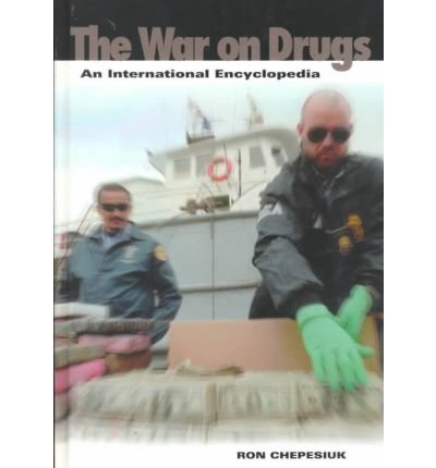 [(The War on Drugs: An International Encyclopedia )] [Author: Ron Chepesiuk] [Dec-1999]