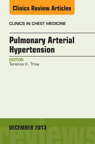Pulmonary Arterial Hypertension, An Issue of Clinics in Chest Medicine, (The Clinics: Internal Medicine)