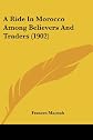 A Ride in Morocco Among Believers and Traders (First Edition)