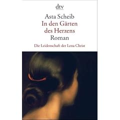 In den G�rten des Herzens: Die Leidenschaft der Lena Christ
