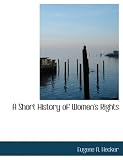 A Short History of Women's Rights (Large Print Edition)