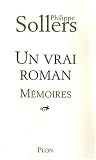 Un vrai roman : Mémoires par Philippe Sollers Un vrai roman : Mémoires par Sollers