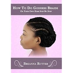 How To Do Goddess Braids On Your Own Hair Step By Step