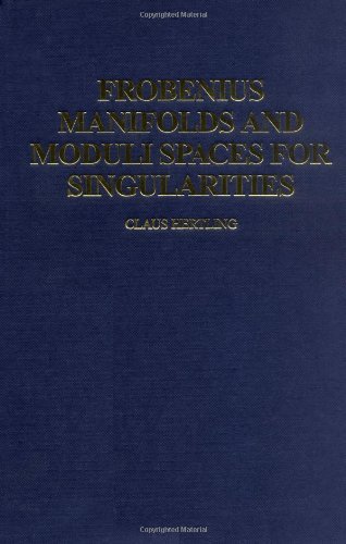 Frobenius Manifolds and Moduli Spaces for Singularities (Cambridge Tracts in Mathematics)