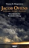 Jacob Ovens: Hochstapler - Betrüger - Deichbauer. Ein historische Kriminalerzählung