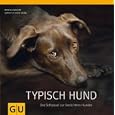 Typisch Hund: Der Schl&uuml;ssel zur Seele Ihres Hundes
