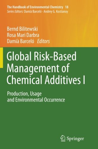 Global Risk-Based Management of Chemical Additives I: Production, Usage and Environmental Occurrence (The Handbook of Environmental Chemistry) (Volume 18)