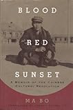Blood Red Sunset: A Memoir of the Chinese Cultural Revolution