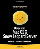 Beginning Mac OS X Snow Leopard Server: From Solo Install to Enterprise Integration