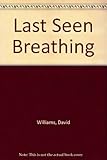 Last seen breathing