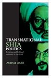 Transnational Shia politics : religious and political networks in the Gulf