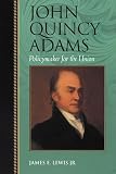John Quincy Adams: Policymaker for the Union (Biographies in American Foreign Policy)