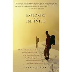 Explorers of the Infinite: The Secret Spiritual Lives of Extreme Athletes-And What They Reveal about Near-Death Experiences, Psychic Communication and Touching the Beyond