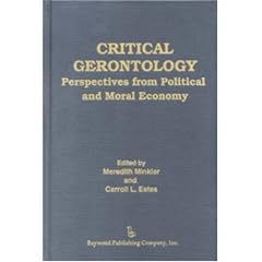 Critical Gerontology: Perspectives from Political and Moral Economy (Policy, Politics, Health, and Medicine Series)