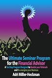 The Ultimate Seminar Program for the Financial Advisor: A Ten Step Program Designed to Double your Referrals and Re-energize your Business