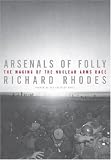 Arsenals of Folly: Nuclear Weapons in the Cold War