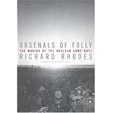 Arsenals of Folly: The Making of the Nuclear Arms Race