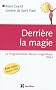 Derri�re la magie - La programmation Neuro-Linguistisque (PNL), 2e �dition