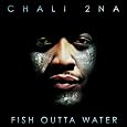Chali 2Na - FIsh Outta Water