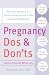 Pregnancy Do's and Don'ts: The Smart Woman's A-Z Pocket Companion for a Safe and Sound Pregnancy