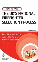 How to Pass the UK's National Firefighter Selection Process: Everything you need to succeed in the new national assessments