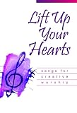 Lift Up Your Hearts :Â Songs for Creative Worship
