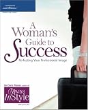 A Woman`s Guide to Success: Perfecting Your Professional Image