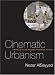 Cinematic Urbanism: A History of the Modern from Reel to Real