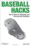 Baseball Hacks: Tips & Tools for Analyzing and Winning with Statistics