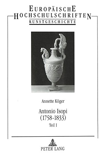 Antonio Isopi (1758-1833): Ein römischer Bildhauer am württembergischen Hof (Europäische Hochschulschriften / European University Studies / Publications Universitaires Européennes) (German Edition)
