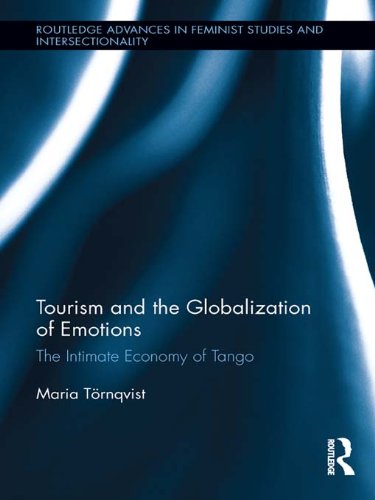 Tourism and the Globalization of Emotions: The Intimate Economy of Tango (Routledge Advances in Feminist Studies and Intersectionality)