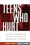 Teens Who Hurt: Clinical Interventions to Break the Cycle of Adolescent Violence