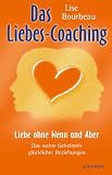 Produkt-Bild: Das Liebes-Coaching - Liebe ohne Wenn und Aber: Das wahre Geheimnis gl&uuml;cklicher Beziehungen