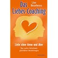 Das Liebes-Coaching - Liebe ohne Wenn und Aber: Das wahre Geheimnis gl�cklicher Beziehungen
