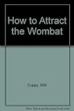 How to attract the wombat