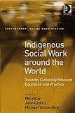 Indigenous social work around the world : towards culturally relevant education and practice