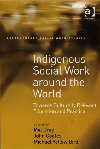 Indigenous Social Work around the World: Towards Culturally Relevant Education and Practice (Contemporary Social Work Studies)