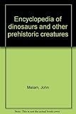 Encyclopedia of dinosaurs and other prehistoric creatures