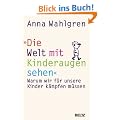 Die Welt mit Kinderaugen sehen: Warum wir f�r unsere Kinder k�mpfen m�ssen