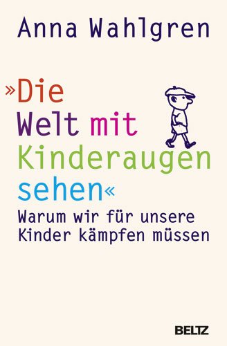 Produkt-Bild: Die Welt mit Kinderaugen sehen: Warum wir f&uuml;r unsere Kinder k&auml;mpfen m&uuml;ssen
