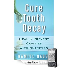 Cure Tooth Decay: Heal And Prevent Cavities With Nutrition - Limit And Avoid Dental Surgery and Fluoride