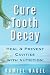 Cure Tooth Decay: Heal And Prevent Cavities With Nutrition - Limit And Avoid Dental Surgery and Fluoride