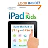iPad for Kids: Using the iPad to Play and Learn