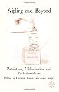 Kipling and Beyond: Patriotism, Globalisation and Postcolonialism