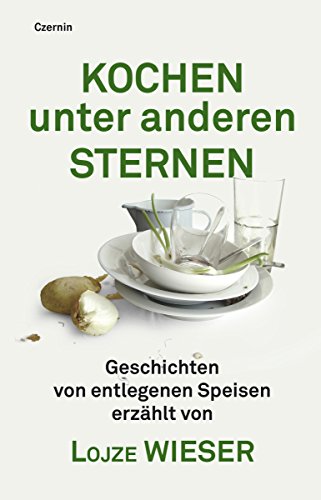 Kochen unter anderen Sternen: Geschichten von entlegenen Speisen (German Edition)
