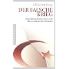 Der falsche Krieg: Islamisten, Terroristen und die Irrt�mer des Westens