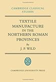 Textile manufacture in the Northern Roman provinces